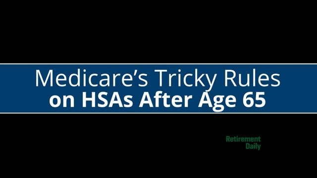 Medicare’s Tricky Rules on HSAs After Age 65