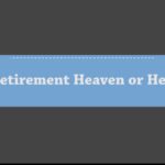 Retirement Heaven or Hell