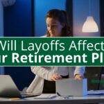 Layoffs and Retirement Plans