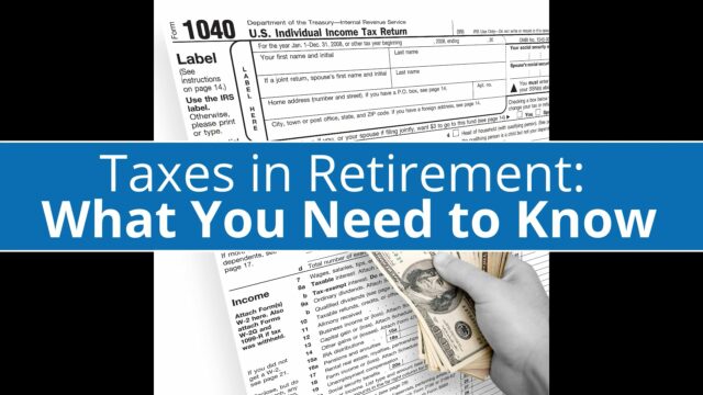 Taxes in Retirement : What You Need To Know