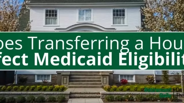 How Transferring a House Affects Medicaid Eligibility