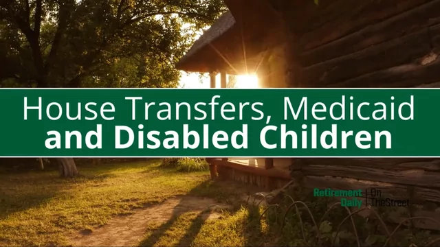 Does Transferring a House to a Disabled Child Protect It From Medicaid Estate Recovery?