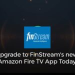 Upgrade to FinStream's new Amazon FireTV App Today
