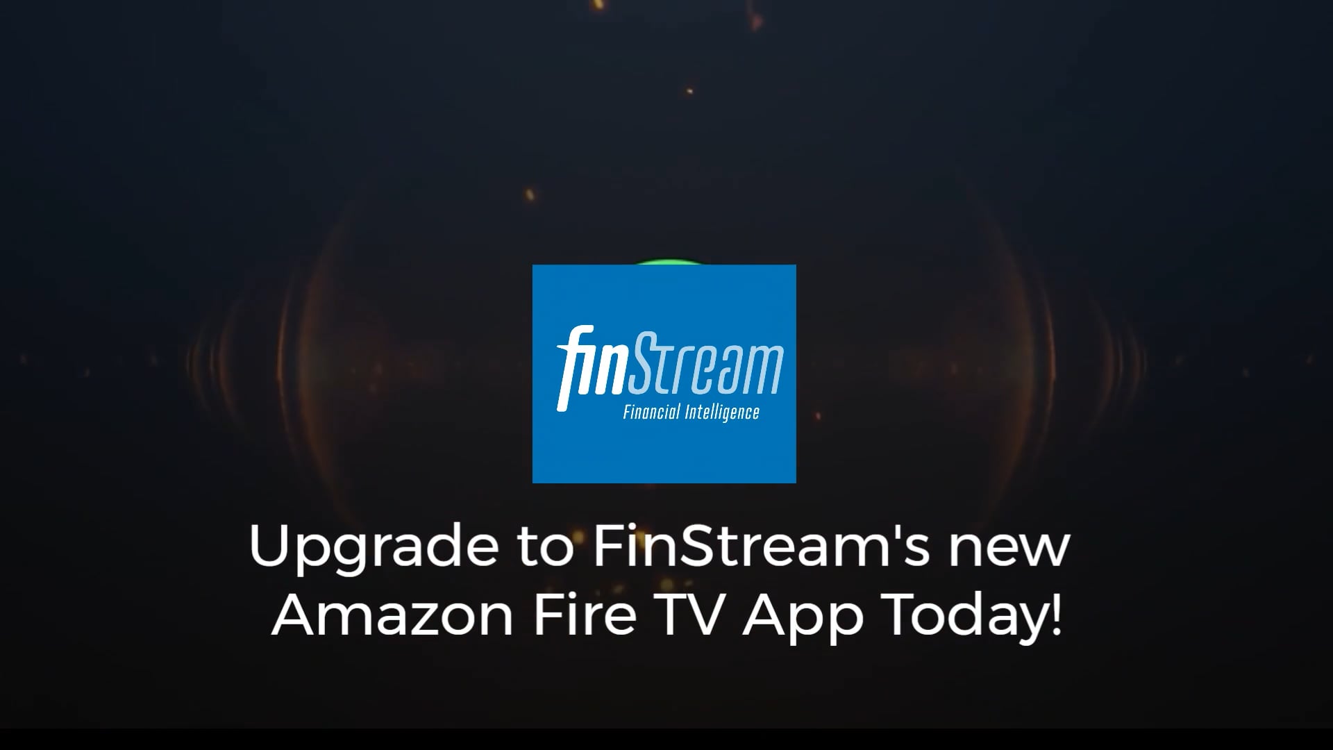 Upgrade to FinStream's new Amazon FireTV App Today