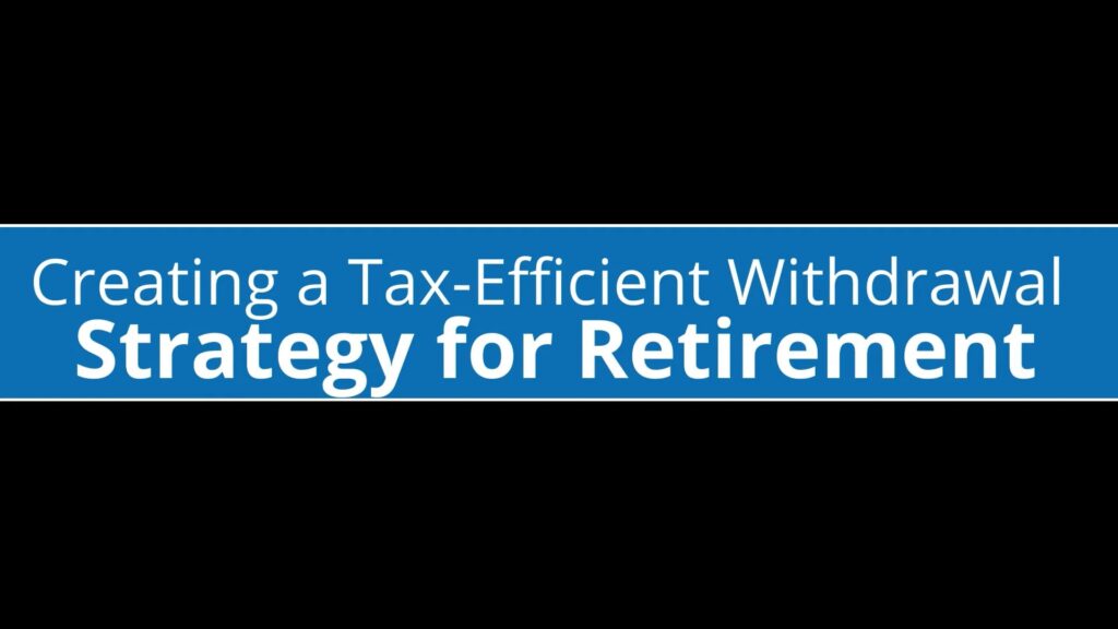 tax-efficient withdrawal strategies for retirement.