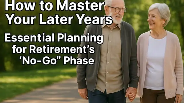 How to Master Your Later Years: Essential Planning for Retirement's 